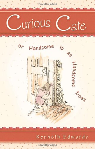 Curious Cate or Handsome Is as Handsome Does (9781612041490) by Ewards, Kenneth; Edwards, Kenneth
