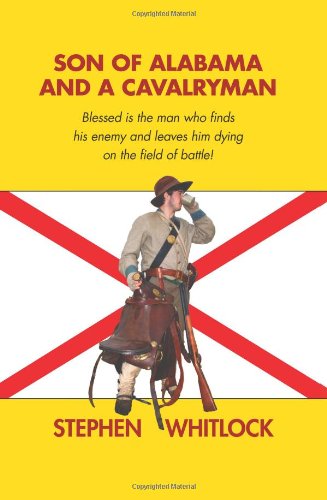 9781612042831: Son of Alabama and a Cavalryman: Blessed is the man who finds his enemy and leaves him dying on the field of battle!