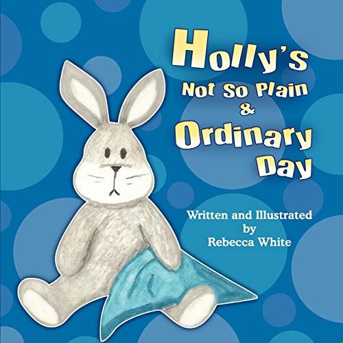 Holly's Not So Plain & Ordinary Day (9781612043760) by White, Rebecca