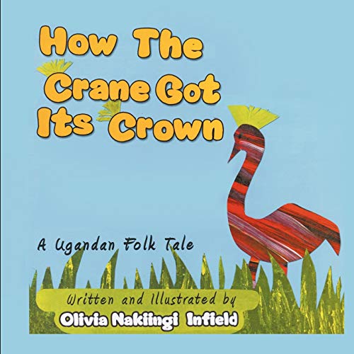 Beispielbild fr How the Crane Got Its Crown A Ugandan Folk Tale zum Verkauf von PBShop.store US