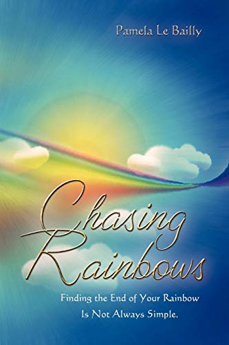 Stock image for Chasing Rainbows Finding the End of Your Rainbow Is Not Always Simple for sale by PBShop.store US