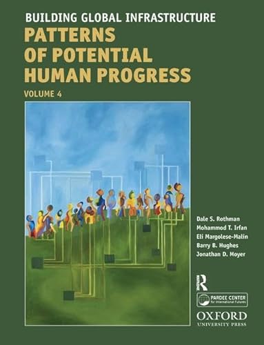 Building Global Infrastructure (Patterns of Potential Human Progress, 4) (9781612050911) by Rothman, Dale S.; Irfan, Mohammod T.; Hughes, Barry B.; Margolese-Malin, Eli; Moyer, Jonathan D.