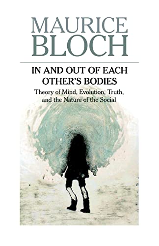 

In and Out of Each Others' Bodies : Theory of Mind, Evolution, Truth, and the Nature of the Social