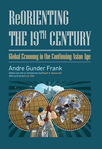 Stock image for Reorienting the 19th Century: Global Economy in the Continuing Asian Age for sale by Revaluation Books