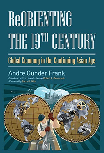 Beispielbild fr Reorienting the 19th Century : Global Economy in the Continuing Asian Age zum Verkauf von Blackwell's