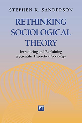 Beispielbild fr Rethinking Sociological Theory : Introducing and Explaining a Scientific Theoretical Sociology zum Verkauf von Blackwell's