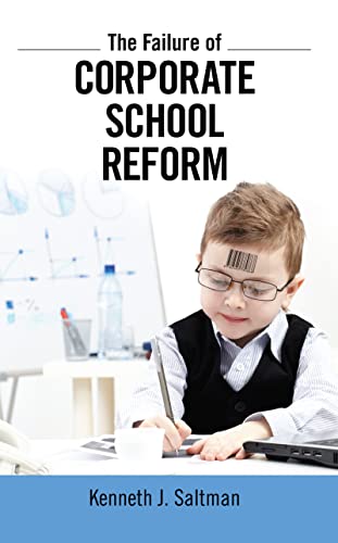 Imagen de archivo de Failure of Corporate School Reform (Critical Interventions: Politics, Culture, and the Promise of Democracy) a la venta por Chiron Media