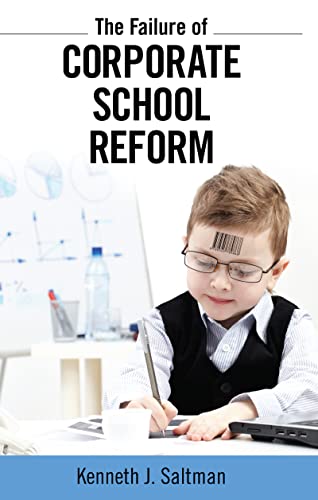 Stock image for The Failure of Corporate School Reform (Critical Interventions: Politics, Culture and the Promise of Democracy) for sale by SecondSale