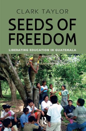 Beispielbild fr Seeds of Freedom : Liberating Education in Guatemala zum Verkauf von Blackwell's