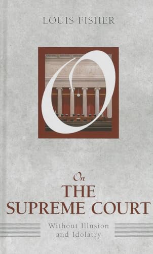 On the Supreme Court: Without Illusion and Idolatry (On Politics) (9781612053103) by Fisher, Louis