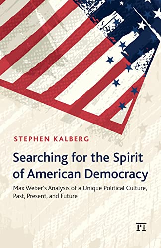 9781612054452: Searching for the Spirit of American Democracy: Max Weber's Analysis of a Unique Political Culture, Past, Present, and Future (New Worlds Series)
