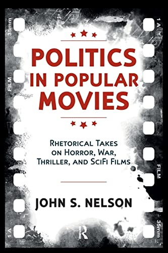 Beispielbild fr Politics in Popular Movies: Rhetorical Takes on Horror, War, Thriller, and Sci-Fi Films zum Verkauf von Blackwell's