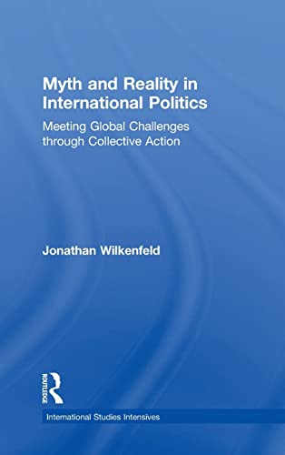 Beispielbild fr Myth and Reality in International Politics: Meeting Global Challenges through Collective Action (International Studies Intensives) zum Verkauf von Chiron Media