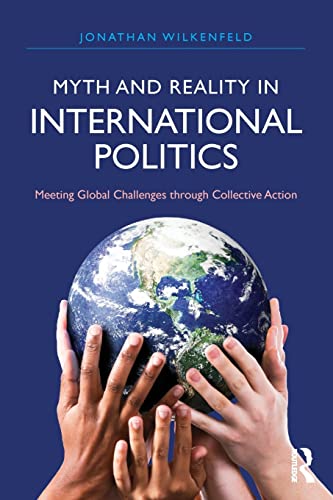 Beispielbild fr Myth and Reality in International Politics: Meeting Global Challenges through Collective Action (International Studies Intensives) zum Verkauf von HPB-Red