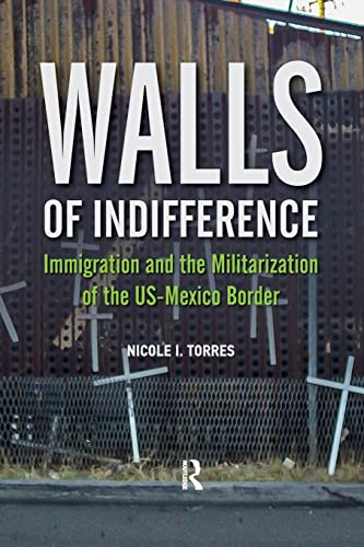 Stock image for Walls of Indifference: Immigration and the Militarization of the Us-Mexico Border for sale by Blackwell's