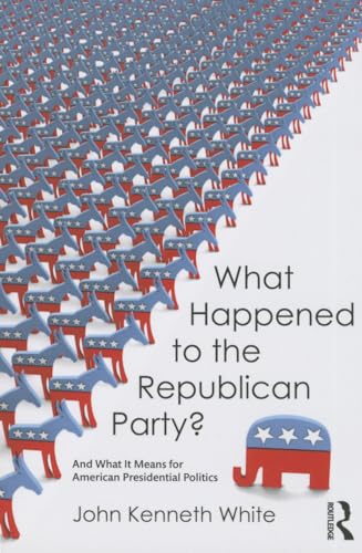 Imagen de archivo de What Happened to the Republican Party?: And What It Means for American Presidential Politics a la venta por BooksRun