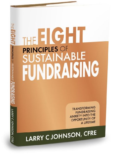 Beispielbild fr The Eight Principles of Sustainable Fundraising: Transforming Fundraising Anxiety into the Opportunity of a Lifetime zum Verkauf von SecondSale