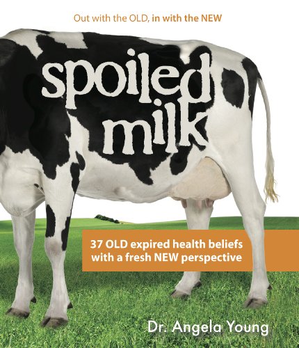 Beispielbild fr Spoiled Milk: 37 Old Expired Health Beliefs with a Fresh New Perspective zum Verkauf von ThriftBooks-Atlanta