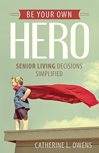Beispielbild fr Be Your Own Hero: Senior Living Decisions Simplified zum Verkauf von Idaho Youth Ranch Books