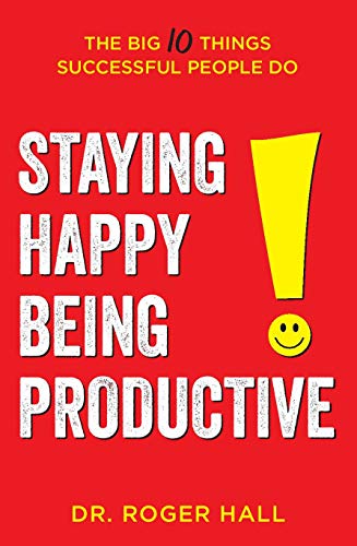 Imagen de archivo de Staying Happy, Being Productive : The Big 10 Things Successful People Do a la venta por Better World Books