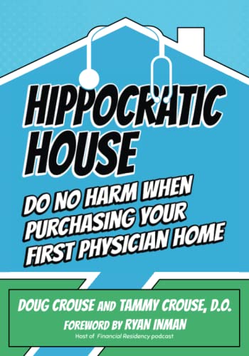 Stock image for Hippocratic House: Do No Harm When Purchasing Your First Physician Home for sale by Goodwill