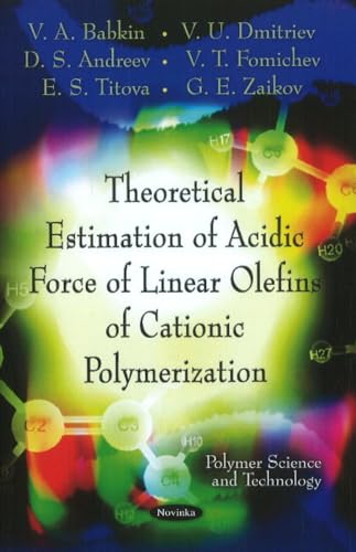 Imagen de archivo de Theoretical Estimation of Acidic Force of Linear Olefins of Cationic Polymerization (Polymer Science and Technology) a la venta por Orbiting Books