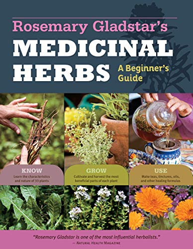 Stock image for Rosemary Gladstar's Medicinal Herbs: A Beginner's Guide: 33 Healing Herbs to Know, Grow, and Use for sale by Goodwill of Colorado