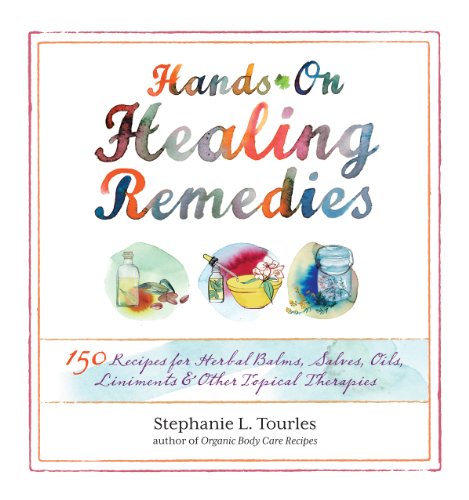 9781612120065: Hands-On Healing Remedies: 150 Recipes for Herbal Balms, Salves, Oils, Liniments & Other Topical Therapies