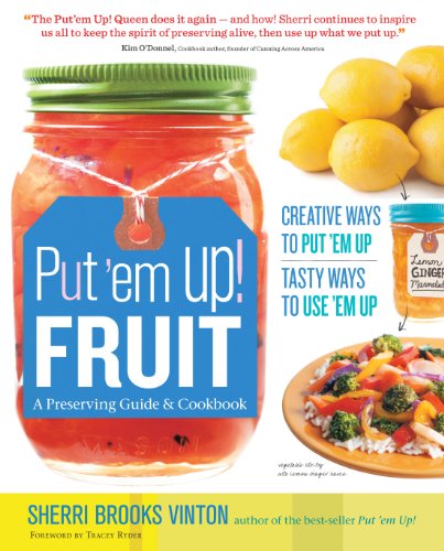 Stock image for Put 'em Up! Fruit: A Preserving Guide & Cookbook: Creative Ways to Put 'em Up, Tasty Ways to Use 'em Up for sale by ZBK Books