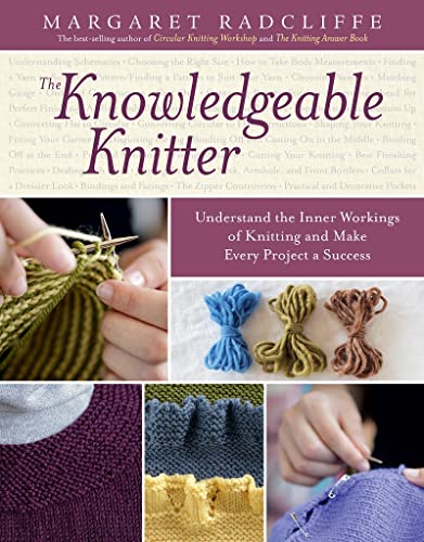 Beispielbild fr The Knowledgeable Knitter: Understand the Inner Workings of Knitting and Make Every Project a Success zum Verkauf von ThriftBooks-Atlanta