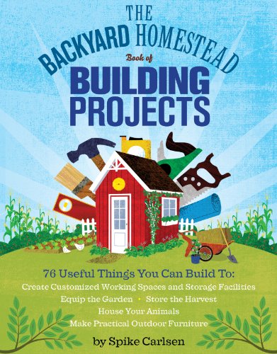 Stock image for The Backyard Homestead Book of Building Projects: 76 Useful Things You Can Build to Create Customized Working Spaces and Storage Facilities, Equip the . Animals, and Make Practical Outdoor Furniture for sale by Goodwill of Colorado