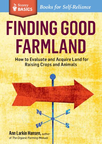 Stock image for Finding Good Farmland: How to Evaluate and Acquire Land for Raising Crops and Animals. A Storey BASICS® Title for sale by HPB-Diamond