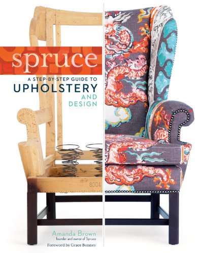 Stock image for Spruce: A Step-by-Step Guide to Upholstery and Design for sale by Goodwill of Colorado