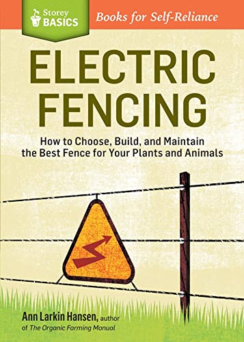 Stock image for Electric Fencing: How to Choose, Build, and Maintain the Best Fence for Your Plants and Animals. A Storey BASICS® Title for sale by BooksRun