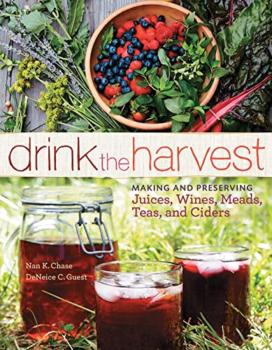 Stock image for Drink the Harvest: Making and Preserving Juices, Wines, Meads, Teas, and Ciders for sale by Elizabeth Brown Books & Collectibles