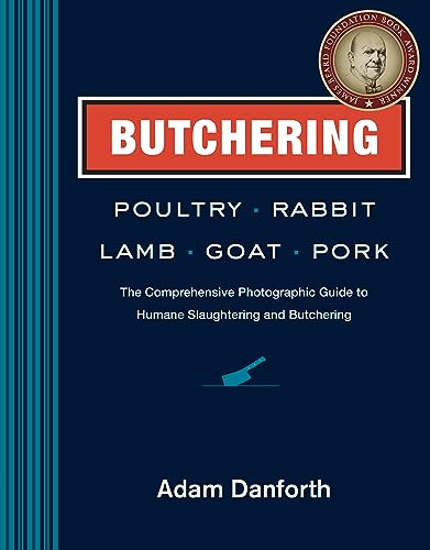 9781612121826: Butchering Poultry, Rabbit, Lamb, Goat, and Pork: The Comprehensive Photographic Guide to Humane Slaughtering and Butchering