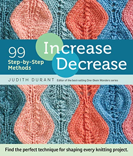 9781612123318: Increase, Decrease: 99 Step-by-Step Methods; Find the Perfect Technique for Shaping Every Knitting Project