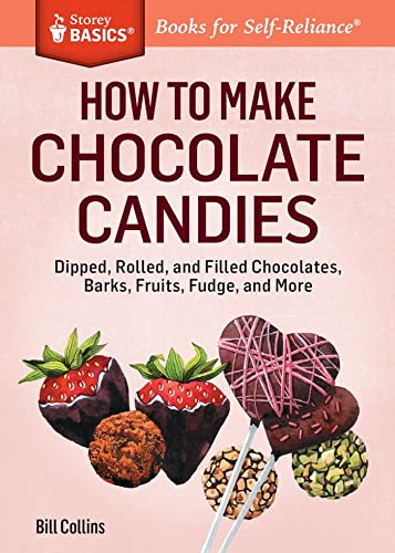 Stock image for How to Make Chocolate Candies: Dipped, Rolled, and Filled Chocolates, Barks, Fruits, Fudge, and More. A Storey BASICS Title for sale by Goodwill of Colorado