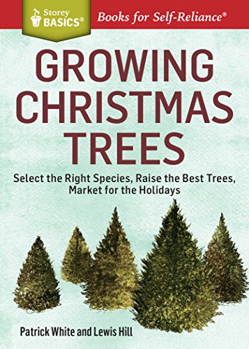 Stock image for Growing Christmas Trees: Select the Right Species, Raise the Best Trees, Market for the Holidays. A Storey BASICS Title for sale by Bookoutlet1