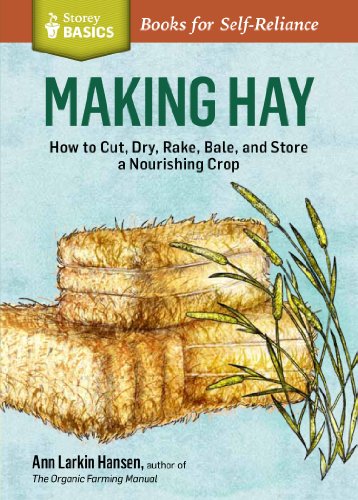 Stock image for Making Hay : How to Cut, Dry, Rake, Gather, and Store a Nourishing Crop. a Storey BASICS Title for sale by Better World Books