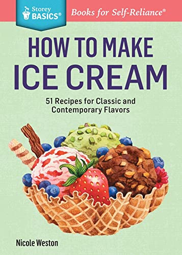 How to Make Ice Cream 51 Recipes for Classic and Contemporary Flavors