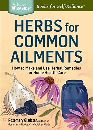 Beispielbild fr Herbs for Common Ailments: How to Make and Use Herbal Remedies for Home Health Care. A Storey BASICS Title zum Verkauf von Goodwill