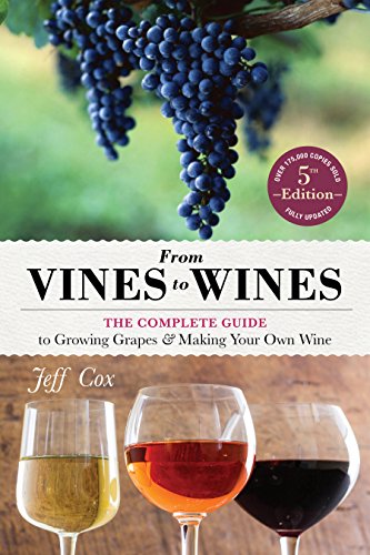 FromVines to Wines, 5th Edition: The Complete Guide to Growing Grapes and Making Your Own Wine