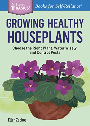 Beispielbild fr Growing Healthy Houseplants: Choose the Right Plant, Water Wisely, and Control Pests. A Storey BASICS Title zum Verkauf von GF Books, Inc.