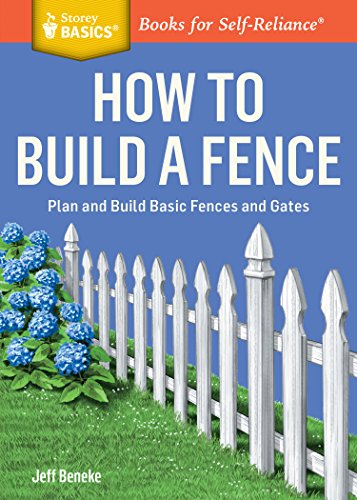 Beispielbild fr How to Build a Fence : Plan and Build Basic Fences and Gates. a Storey BASICS Title zum Verkauf von Better World Books