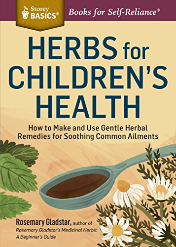 Stock image for Herbs for Childrens Health: How to Make and Use Gentle Herbal Remedies for Soothing Common Ailments. A Storey BASICS Title for sale by Bookoutlet1