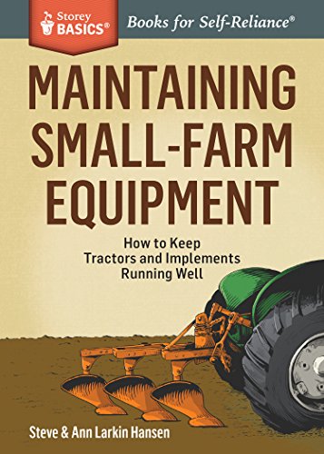 Stock image for Maintaining Small-Farm Equipment : How to Keep Tractors and Implements Running Well. a Storey Basics® Title for sale by Better World Books: West