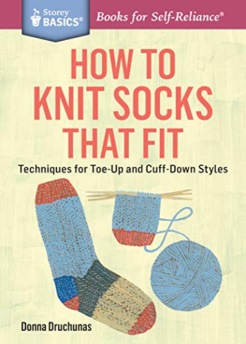 Stock image for How to Knit Socks That Fit: Techniques for Toe-Up and Cuff-Down Styles. A Storey BASICS® Title for sale by HPB Inc.