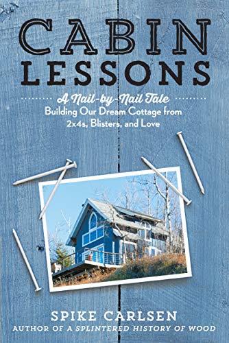 9781612125671: Cabin Lessons: A Nail-by-Nail Tale: Building Our Dream Cottage from 2x4s, Blisters, and Love