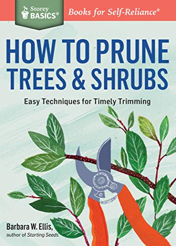 Stock image for How to Prune Trees and Shrubs : Easy Techniques for Timely Trimming. a Storey BASICS Title for sale by Better World Books